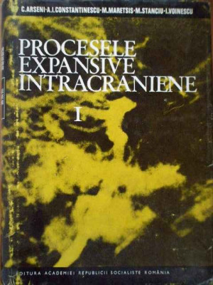 Procesele Expansive Intracraniene Vol.1 - C. Arseni A.i. Constantinescu M. Maretsis M. Stanc,289894 foto