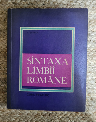 SINTAXA LIMBII ROMANE CURS PRACTIC-V. SERBAN foto