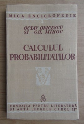 Calculul probabilitatilor Gh. Mihoc, Octiav Onicescu 1939 foto