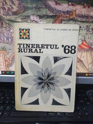 Tineretul rural 68 1968, Ion Iliescu, Ovidiu Bădina, Dumitru Dumitru, Octavian Neamțu, editura Academiei, București 1970, 219 foto