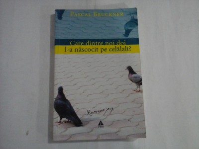 CARE DINTRE NOI DOI L-A NASCOCIT PE CELALALT - PASCAL BRUCKNER foto