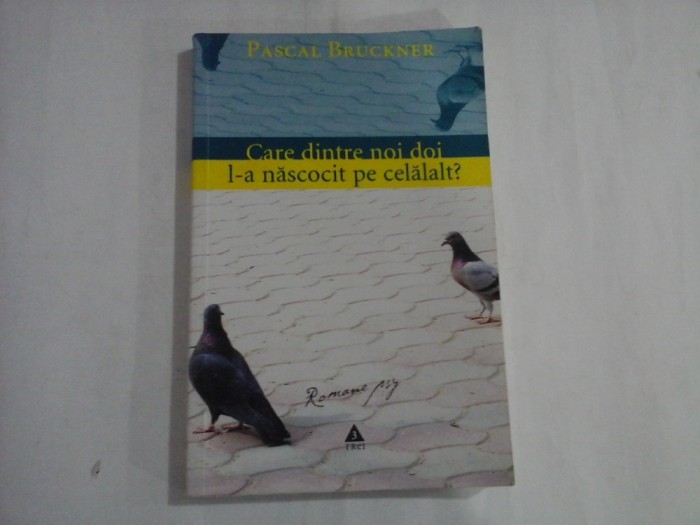 CARE DINTRE NOI DOI L-A NASCOCIT PE CELALALT - PASCAL BRUCKNER