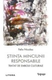 Stiinta minciunii responsabile. Tratat de embolii culturale/Felix Nicolau, Litera