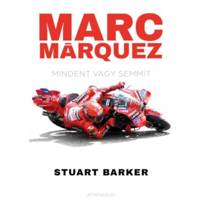 Marc M&amp;aacute;rquez - Mindent vagy semmit - Barker foto