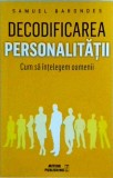 Samuel Barondes - Decodificarea personalitatii. Cum sa intelegem oamenii