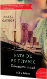 Fata de pe Titanic | Hazel Gaynor, ACT si Politon