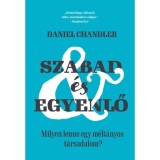 Szabad &eacute;s egyenlő - Milyen lenne egy m&eacute;lt&aacute;nyos t&aacute;rsadalom? - Daniel Chandler