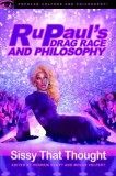 Rupaul&#039;s Drag Race and Philosophy: Sissy That Thought
