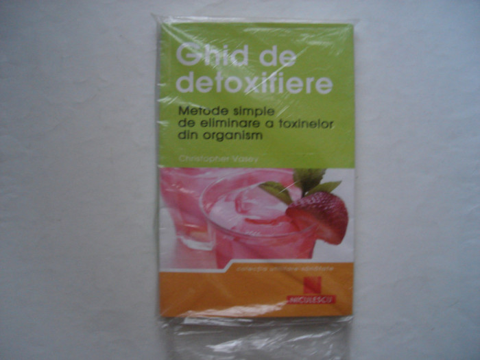 Ghid de detoxifiere. Metode simple de eliminare a toxinelor - Christopher Vasey