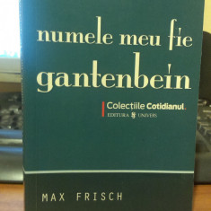 Max Frisch – Numele meu fie Gantenbein (Editura Univers, 2008)
