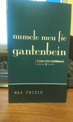 Max Frisch &amp;ndash; Numele meu fie Gantenbein (Editura Univers, 2008) foto