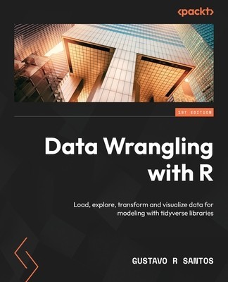 Data Wrangling with R: Load, explore, transform and visualize data for modeling with tidyverse libraries foto