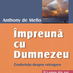 Impreuna cu dumnezeu conferinte despre retragere - anthony de mello carte