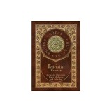 The Federalist Papers (Royal Collector's Edition) (Annotated) (Case Laminate Hardcover with Jacket)