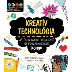 Kreat&iacute;v technol&oacute;gia - J&aacute;t&eacute;kos ismeretterjesztő &eacute;s foglalkoztat&oacute; k&ouml;nyv - Sz&oacute;rakoztat&oacute; t&eacute;nyek, meg ami a l&eacute;nyeg