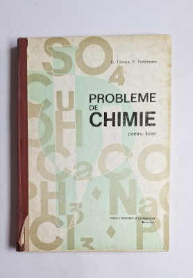 Probleme de chimie pentru licee &amp;ndash; Aut. D. Tănase, P. Podăreanu, Ed. a III-a, Ed. Didactică și Pedagogică, 1973 foto