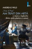 Vissi d&#039;Arte. Am trait din arta - Andreas Wild - Vremea