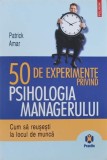 50 de experimente privind psihologia managerului. Cum sa reusesti la locul de munca - Patrick Amar