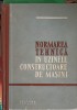 Normarea Tehnica Uzine Constructoare Masini - B.A. Baranov, Zolotov, Hisin - Tehnica 1960, 602 pagini, Hardcover