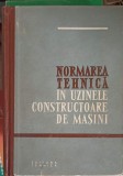 NORMAREA TEHNICA IN UZINELE CONSTRUCTOARE DE MASINI-B.A. BARANOV, V.N. ZOLOTOV, R.I. HISIN SI COLAB.-256770