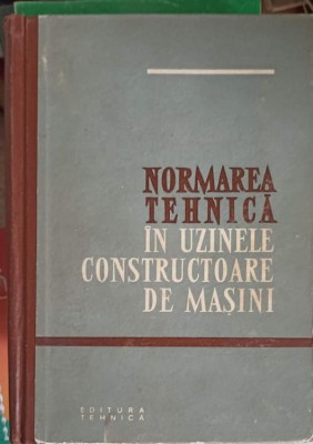NORMAREA TEHNICA IN UZINELE CONSTRUCTOARE DE MASINI-B.A. BARANOV, V.N. ZOLOTOV, R.I. HISIN SI COLAB.-256770 foto
