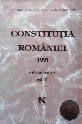 CONSTITUȚIA ROM&amp;Acirc;NIEI 1991. DOCUMENTE, vol 2, Institutul Revoluției Rom&amp;acirc;ne dec 89 foto