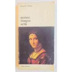 SCRIERI DESPRE ARTA-THEOPHILE GAUTIER,BUCURESTI 1980