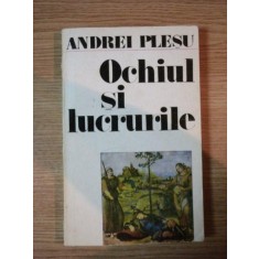 OCHIUL SI LUCRURILE de ANDREI PLESU ,1986