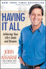 Having It All: Achieving Your Life&#039;s Goals and Dreams