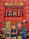 Jack Marcionette - Spuneti-mi Jake! - Pe viata si pe moarte (Editia: 2015)