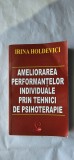 AMELIORAREA PERFORMANTELOR INDIVIDUALE PRIN TEHNICI DE PSIHOTERAPIE - IRINA HOLDEVICI EDITURA LIDER .