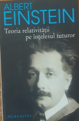 Teoria relativitatii pe intelesul tuturor Albert Einstein - 2005 foto