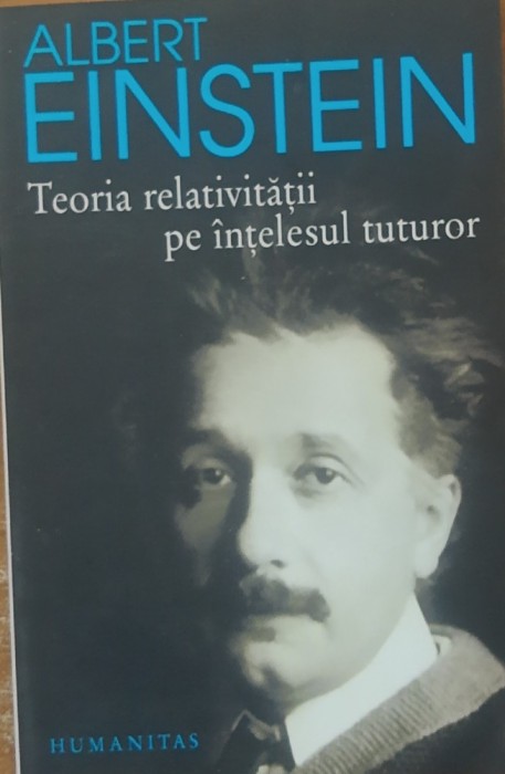 Teoria relativitatii pe intelesul tuturor Albert Einstein - 2005
