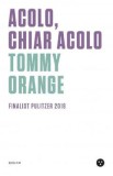 Acolo, chiar acolo - Tommy Orange, 2021