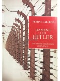 Ferran Gallego - Oamenii lui Hitler (Editia: 2010)
