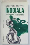 INDOIALA , O EXPLOTARE IN PSIHOLOGIE de GEOFFREY BEATTIE , 2025