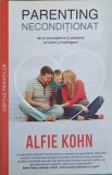 PARENTING NECONDITIONAT. DE LA RECOMPENSE SI PEDEPSE LA IUBIRE SI INTELEGERE-ALFIE KOHN-344889