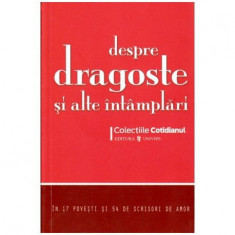 - Despre dragoste si alte intamplari - in 17 povesti si 54 de scrisori de amor - 101185