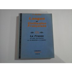 LANGUE ET CIVILISATION FRANCAISES - VOLUMUL IV - LA FRANCE ET SES ECRIVAINS - G. MAUGER