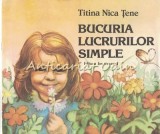 Cumpara ieftin Bucuria Lucrurilor Simple - Titina Nica Tene - Ilustratii: Mirela Hagiu