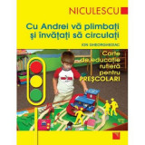 Cu Andrei va plimbati si invatati sa circulati. Carte de educatie rutiera pentru prescolari - Ion Gheorghediac