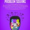 Beginners Guide to Critical Thinking and Problem Solving: Become a Better Critical Thinker &amp; Problem Solver, by Using Secret Tools &amp; Techniques That W