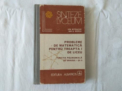 I. Mitrache I. G. Borca - Probleme de matematica pentru treapta I de liceu foto