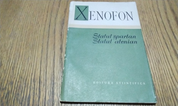 STATUL SPARTAN - STATUL ATENIAN - XENOFON - Editura Stiintifica, 1958, 100 p.; coperta originala