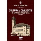 Cultura si civilizatie in Romania interbelica (1930-1940) - Narcis Dorin Ion
