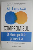 Compromisul. O istorie politica si filozofica &ndash; Alin Fumurescu