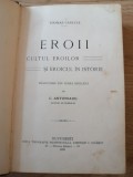 Thomas Carlyle : Eroii. Cultul eroilor si eroicul in istorie, Bucuresti, 1910