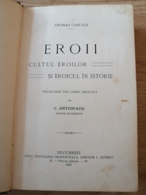 Thomas Carlyle : Eroii. Cultul eroilor si eroicul in istorie, Bucuresti, 1910 foto