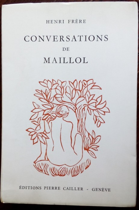 HENRI FRERE: CONVERSATIONS DE ARISTIDE MAILLOL (GENEVE 1956)[DEDICATIE/AUTOGRAF]