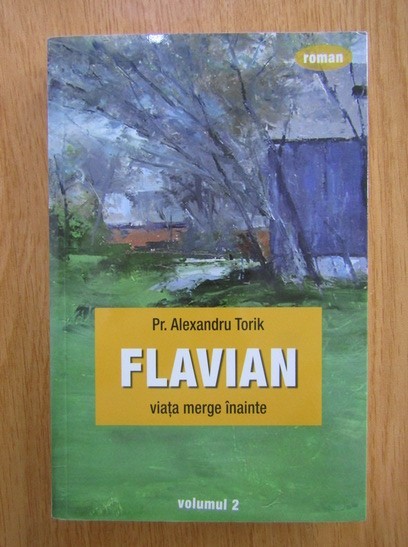 PR. ALEXANDRU TORIK - FLAVIAN - VOL.2 - VIAȚA MERGE &Icirc;NAINTE